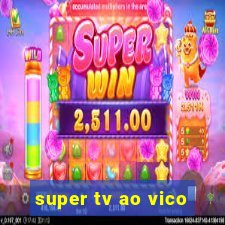 super tv ao vico